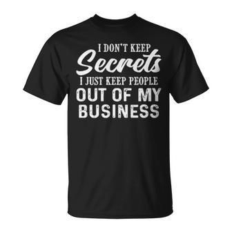 I Dont Keep Secrets I Just Keep People Out Of My Business Funny Joke Unisex T-Shirt