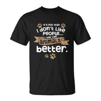 I Dont Like People Introverts Animal Lover Animal Meme Gift Unisex T-Shirt - Monsterry CA