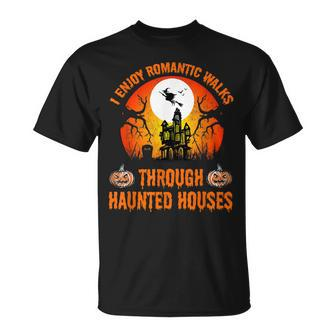 I Enjoy Romantic Walks To Through Haunted Houses Halloween Unisex T-Shirt - Seseable