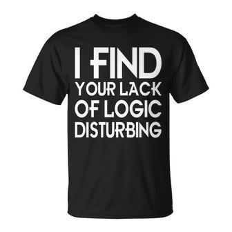 I Find Your Lack Of Logic Disturbing Unisex T-Shirt - Monsterry DE