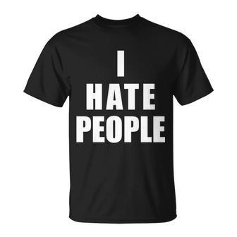 I Hate People Bold Tshirt Unisex T-Shirt - Monsterry UK