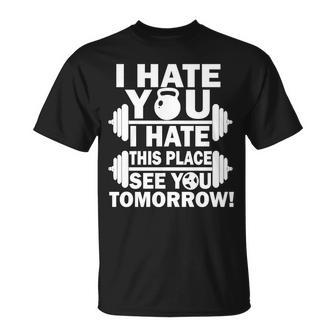 I Hate You This Place See You Tomorrow Tshirt Unisex T-Shirt - Monsterry UK