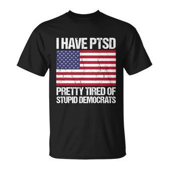 I Have Ptsd Pretty Tired Of Stupid Democrats V2 Unisex T-Shirt - Monsterry CA