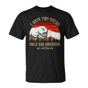 I Have Two Titles Uncle And Godfather V3 Unisex T-Shirt - Monsterry