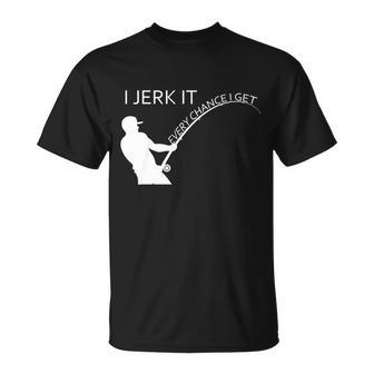 I Jerk It Funny Fishing Pole Tshirt Unisex T-Shirt - Monsterry