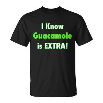 I Know Guacamole Is Extra Unisex T-Shirt - Monsterry