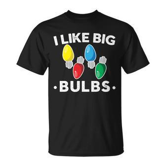 I Like Big Bulbs Funny Christmas Lights Tshirt Unisex T-Shirt - Monsterry