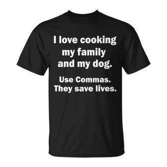 I Love Cooking My Family Commas Save Lives Tshirt Unisex T-Shirt - Monsterry CA