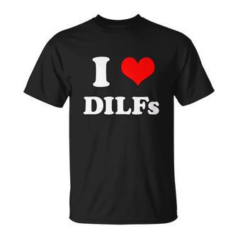 I Love Dilfs I Heart Dilfs Tshirt Unisex T-Shirt - Monsterry UK