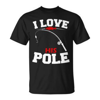 I Love His Pole Funny Fishing Matching Unisex T-Shirt - Monsterry AU