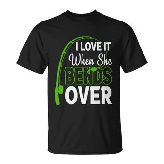 I Love It When She Bends Over Fishing Humor Fishing Hook Tshirt Unisex T-Shirt - Monsterry AU