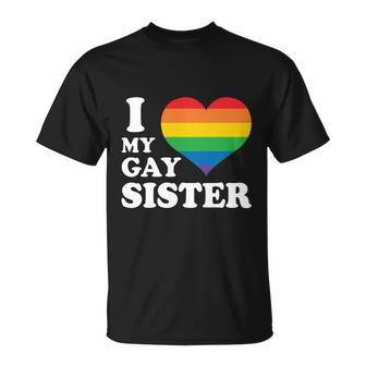 I Love My Gay Sister Lgbt Pride Month Unisex T-Shirt - Monsterry UK