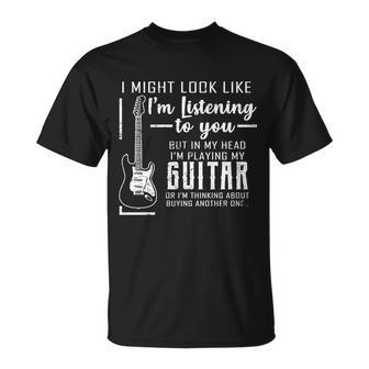 I Might Look Like Im Listening To You Music Guitar Tshirt Unisex T-Shirt - Monsterry