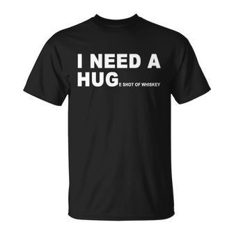 I Need A Huge Shot Of Whiskey Funny Funny Gift V2 Unisex T-Shirt - Monsterry CA