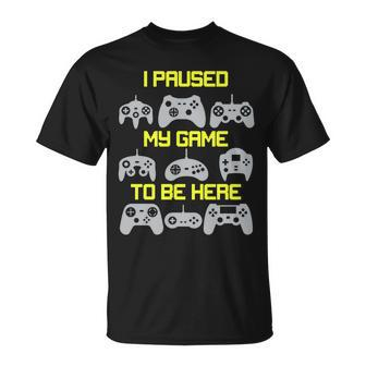 I Paused My Game To Be Here Funny Gamer Unisex T-Shirt - Monsterry CA