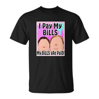 I Pay My Bills My Bills Are Paid Funny Meme Tshirt Unisex T-Shirt - Monsterry UK