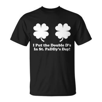 I Put The Double Ds In St Paddys Day Funny St Patricks Day Tshirt Unisex T-Shirt - Monsterry
