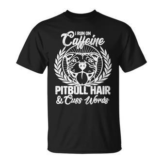 I Run On Caffeine Pitbull Hair And Cuss Words Unisex T-Shirt - Monsterry DE