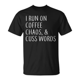 I Run On Coffee Chaos & Cuss Words Tshirt Unisex T-Shirt - Monsterry DE