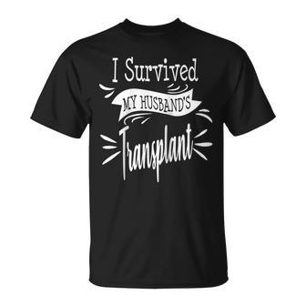 I Survived My Husbands Transplant Wife Kidney Liver Lung Unisex T-Shirt - Seseable