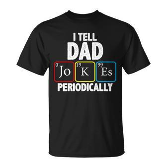 I Tell Dad Jokes Periodically Tshirt Unisex T-Shirt - Monsterry