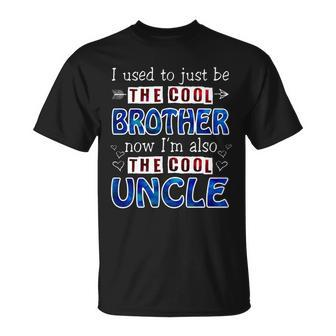I Used To Just Be The Cool Big Brother Now Im The Cool Uncle Tshirt Unisex T-Shirt - Monsterry AU