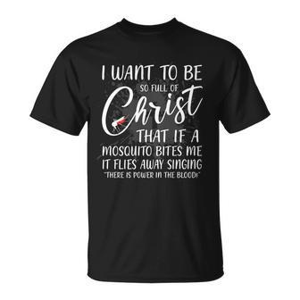 I Want To Be So Full Of Christ Mosquito Bite Funny Christian Quote Tshirt Unisex T-Shirt - Monsterry DE