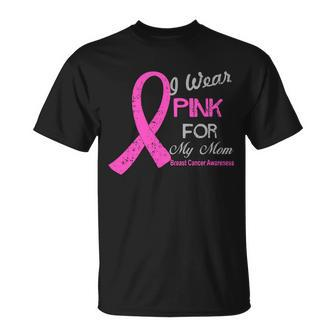 I Wear Pink For My Mom Breast Cancer Awareness Unisex T-Shirt - Monsterry