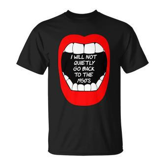 I Will Not Quietly Go Back To The 1950S My Choice Pro Choice Unisex T-Shirt - Monsterry