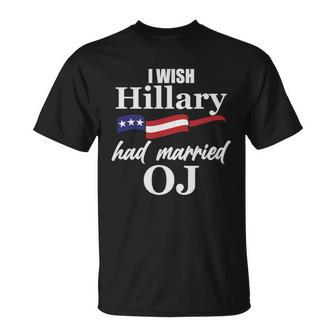 I Wish Hillary Had Married Oj Unisex T-Shirt - Monsterry