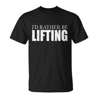 Id Rather Be Lifting Funny Workout Gym Tshirt Unisex T-Shirt - Monsterry