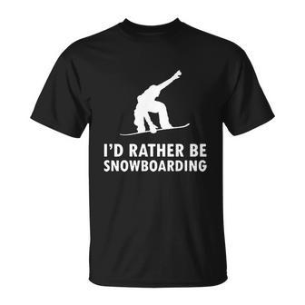 Id Rather Be Snowboarding Tshirt Unisex T-Shirt - Monsterry AU