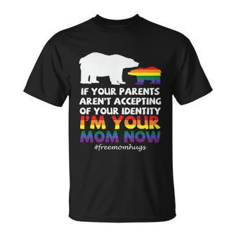 If Your Parents Arent Accepting Of Your Identity Im Your Mom Now Lgbt Unisex T-Shirt - Monsterry UK