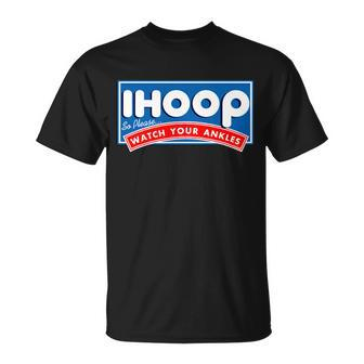Ihoop I Hoop So Please Watch Your Ankles Funny Basketball Unisex T-Shirt - Monsterry UK