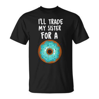 Ill Trade My Sister For A Donut Kids Funny Lovers Unisex T-Shirt - Seseable