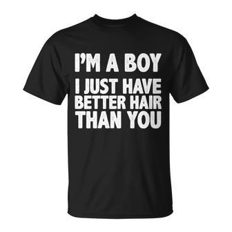 Im A Boy I Just Have Better Hair Then You Tshirt Unisex T-Shirt - Monsterry CA