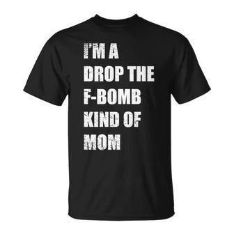 Im A Drop The F-Bomb Kind Of Mom Unisex T-Shirt - Monsterry DE