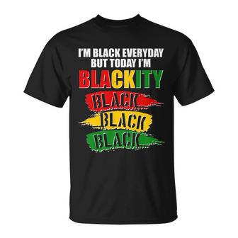 Im Black Everyday But Today Im Blackity Black Traditional Colors Unisex T-Shirt - Monsterry CA