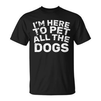 Im Here To Pet All The Dogs Unisex T-Shirt - Monsterry AU