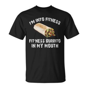 Im Into Fitness Burrito In My Mouth Unisex T-Shirt - Monsterry