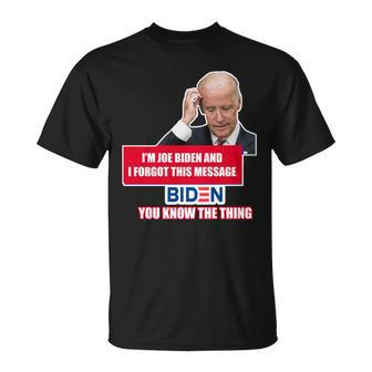 Im Joe Biden I Forgot This Message Biden You Know The Thing Funny Unisex T-Shirt - Monsterry