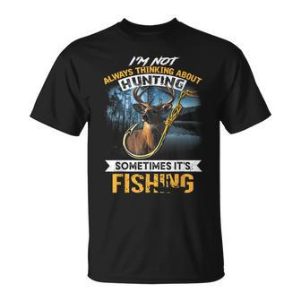 I‘M Not Always Thinking About Hunting Sometimes It’S Fishing Men Women T-shirt Graphic Print Casual Unisex Tee - Thegiftio UK