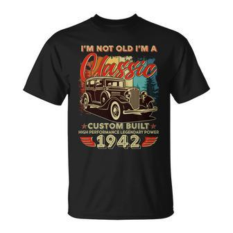 Im Not Old Im A Classic 1942 Custom Built 80Th Birthday Unisex T-Shirt - Monsterry CA