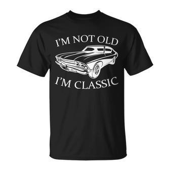 Im Not Old Im Classic Tshirt Unisex T-Shirt - Monsterry