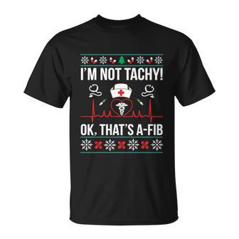 Im Not Tachy Ok Thats Ameaningful Giftfib Nurse Ugly Xmas Cool Gift Unisex T-Shirt - Monsterry