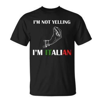 Im Not Yelling Im Italian Tshirt Unisex T-Shirt - Monsterry