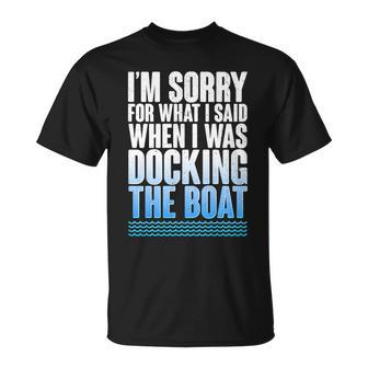 Im Sorry For What I Said While Docking The Boat Tshirt Unisex T-Shirt - Monsterry CA