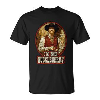 Im Your Huckleberry Say When Doc Holiday Unisex T-Shirt - Monsterry CA