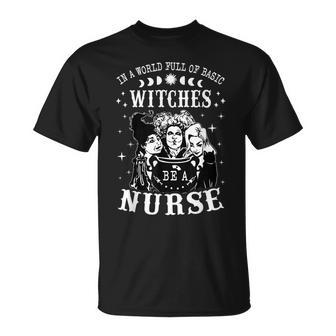 In A World Full Of Basic Witches Be A Nurse Halloween Witch Unisex T-Shirt - Seseable