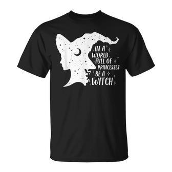 In A World Full Of Princesses Be A Witch Girls Halloween Unisex T-Shirt - Seseable